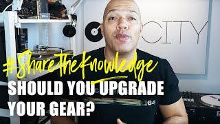 Should You Upgrade Your Gear? | Share the Knowledge