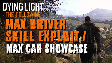 Dying Light: The Following - Max Driver Skill Exploit + Max Car Showcase