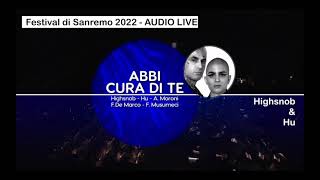 Abbi cura di te. Cantano: Highsnob e Hu. Festival di Sanremo 2022 - AUDIO LIVE.