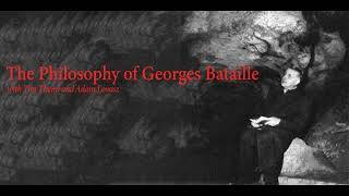 The Philosophy of Georges Bataille with Tim Themi and Adam Lovasz