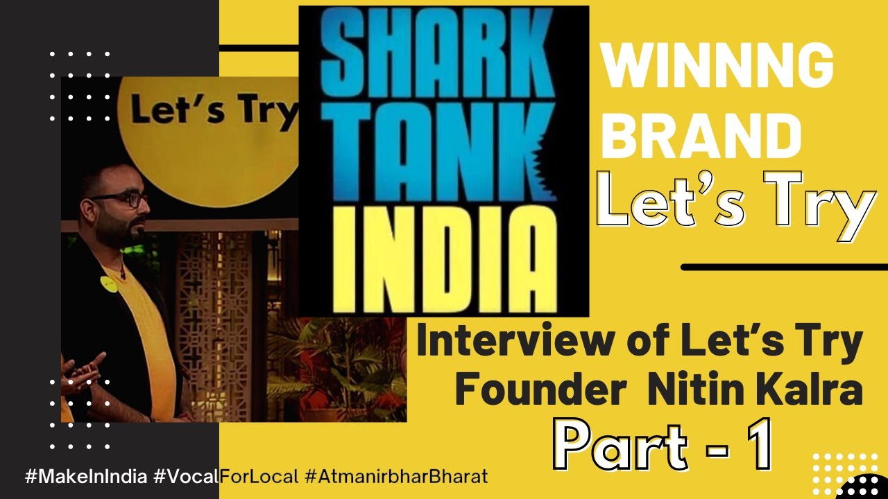Shark Tank Winning Brand Let's Try Founder Nitin Kalra in Conversation ...