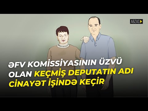 Əfv komissiyasının üzvü olan deputatın adı cinayət işində keçir