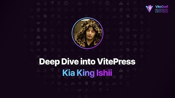 Deep Dive into VitePress | Kia King Ishii | ViteConf 2022