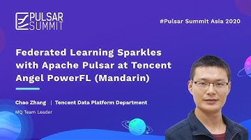 Federated Learning Sparkles with Apache Pulsar at Tencent Angel PowerFL(Mandarin) -- Chao Zhang