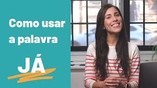 How to use the word JÁ | Brazilian Portuguese