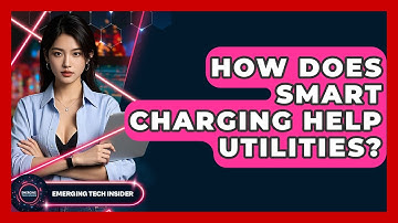 How Does Smart Charging Help Utilities? - Emerging Tech Insider