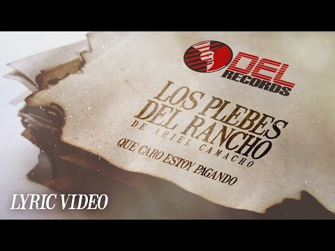 "Que Caro Estoy Pagando" LYRIC VIDEO Los Plebes del Rancho de Ariel Camacho