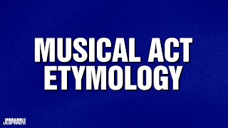 Musical Act Etymology | Categories | JEOPARDY!