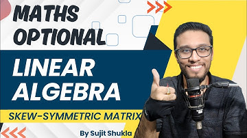 Lec 2: Skew-Symmetric Matrix | Linear Algebra | UPSC Maths Optional By Sujit Shukla