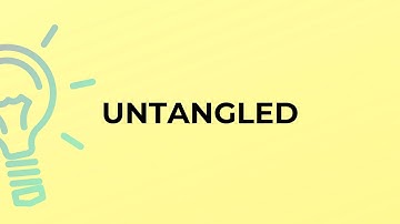 What is the meaning of the word UNTANGLED?