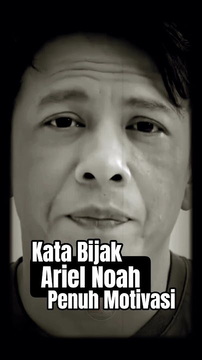 KATA BIJAK ARIEL NOAH PENUH MOTIVASI