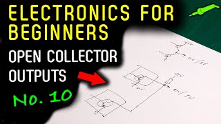🔴 Electronics For Beginners - No.10 - Open Collector Outputs - No.969