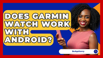 Does Garmin Watch Work With Android? - Be App Savvy