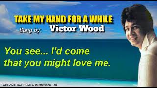 TAKE MY HAND FOR A WHILE - Victor Wood (with Lyrics)