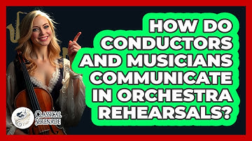 How Do Conductors And Musicians Communicate In Orchestra Rehearsals? - Classical Serenade