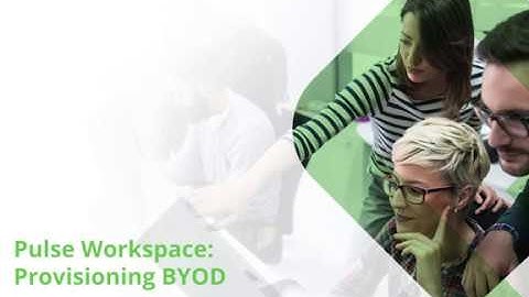 Pulse Workspace:  Provisioning BYOD