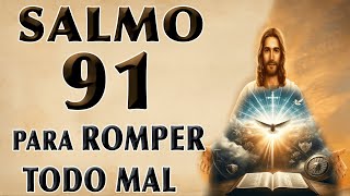 SALMO 91- ORACIÓN PODEROSA PARA ROMPER TODO MAL