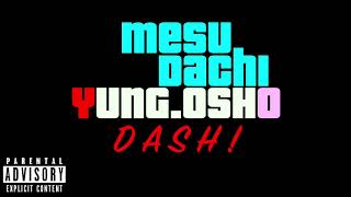 Mesu Dachi Ft.yung.osho - Dash