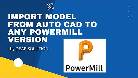 How to import model or drawing in any version of powermill from AutoCAD ll AutoCAD se powermill dale