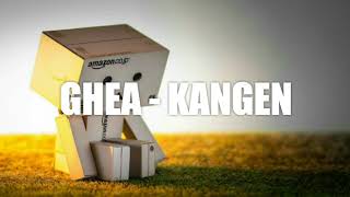 GHEA - KANGEN (DEWA 19)|| LYRIC VIDEO