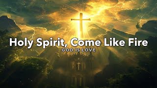 Holy Spirit, Come Like Fire (Official Lyric Video)