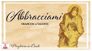 Abbracciami - Francesca Valente | Canti Religiosi - Musica Cristiana | LYRICS VIDEO