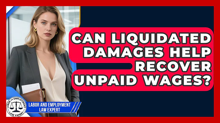 Can Liquidated Damages Help Recover Unpaid Wages? - Labor and Employment Law Expert