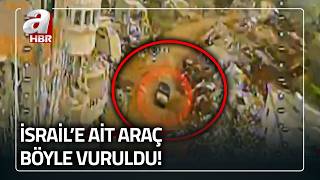 İsraile Ait Araç Hizbullah Tarafından Böyle Vuruldu A Haber