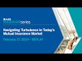 Navigating turbulence in todays mutual insurance market webinar