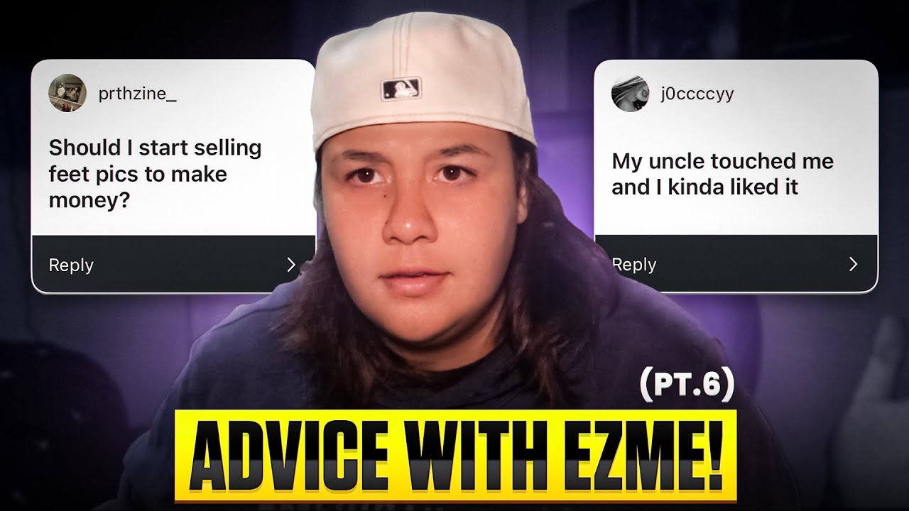 Advice with Ezme!(pt.6)