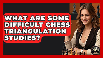What Are Some Difficult Chess Triangulation Studies? - The Chess Codex