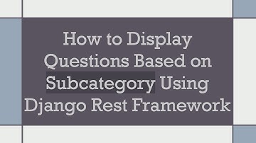 How to Display Questions Based on Subcategory Using Django Rest Framework