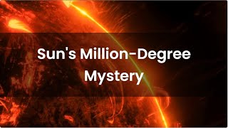 The Sun's Million-Degree Mystery: Why is the Solar Corona So Hot Coronal Heating Problem Explained!