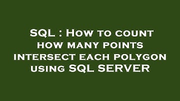 SQL : How to count how many points intersect each polygon using SQL SERVER