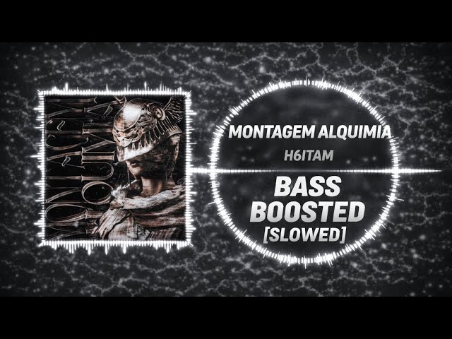 h6itam - Montagem Alquimia- Slowed • [ BASS BOOSTED ] • Ethical Edits 🎧