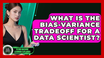 What Is The Bias-variance Tradeoff For A Data Scientist? - AI and Machine Learning Explained