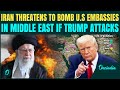 Iran THREATENS To BLOW UP U.S. Embassies In Saudi, Qatar, UAE| U.S Vs Iran Full Scale War BEGINS? 