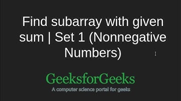 Find subarray with given sum | Set 1 (Non-negative Numbers) | GeeksforGeeks