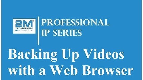 2M Professional IP Series | Backing Up Videos Using a Web Browser