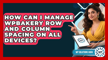 How Can I Manage WPBakery Row And Column Spacing On All Devices? - WP Solutions Guru