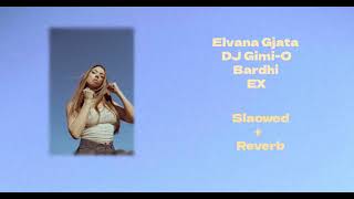 Elvana Gjata x DJ Gimi-O x Bardhi - EX (Slowed+Reverb)