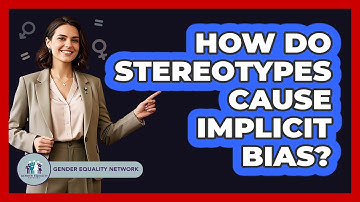 How Do Stereotypes Cause Implicit Bias? - Gender Equality Network