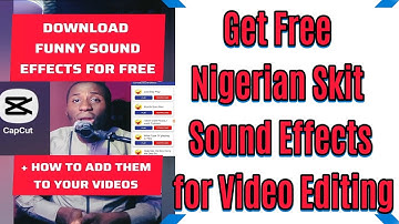 How to Get Nigerian Comedy Sound Effects FREE for Video Editing! | Steps to Add Sounds into CapCut