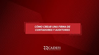 Cadefi | Cómo crear una firma de Contadores y Auditores