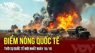🔴 TRỰC TIẾP: CHIẾN SỰ NGA - UKRAINE Mới Nhất 16\/10 | TOÀN CẢNH QUỐC TẾ Tổng Hợp | Điểm Nóng Thế giới