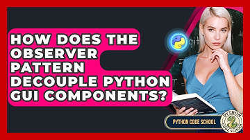 How Does The Observer Pattern Decouple Python GUI Components? - Python Code School