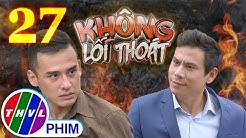 Không lối thoát - Tập 27