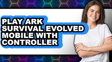 How to Play Ark Survival Evolved Mobile with Controller (Full Guide)