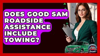 Does Good Sam Roadside Assistance Include Towing? - Auto Coverage Explained