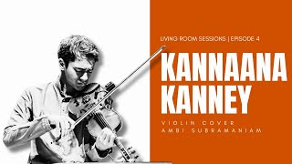 Kannanna Kanney | Viswasam (Violin Cover) | Living Room Sessions (Ep. 4) | Ambi Subramaniam